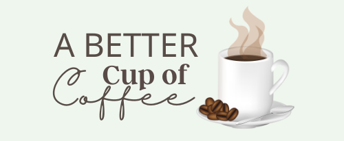 A Better Cup Of Coffee